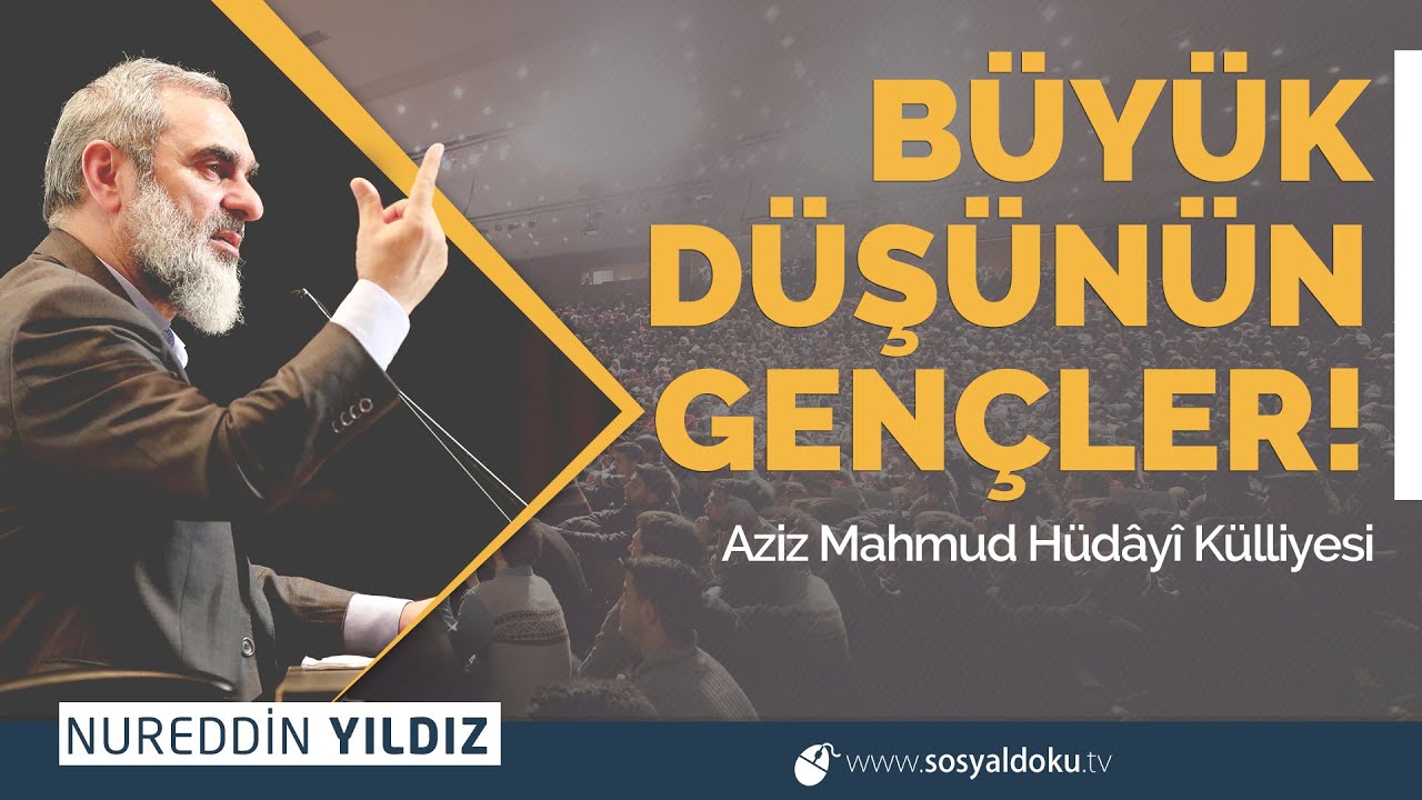 BÜYÜK DÜŞÜNÜN GENÇLER! - Aziz Mahmud Hüdâyî Külliyesi | Nureddin Yıldız