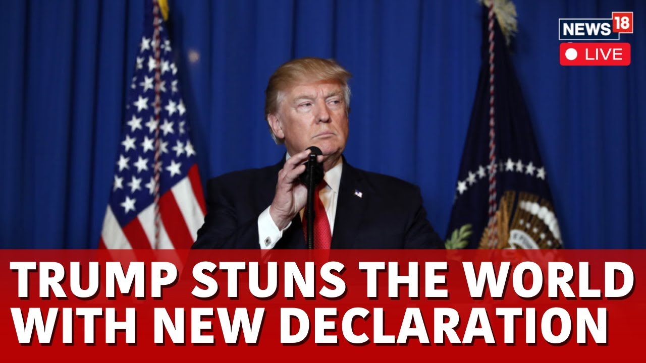 LIVE: US President Donald Trump's Declaration Stuns The World | Donald Trump LIVE | US News | N18G