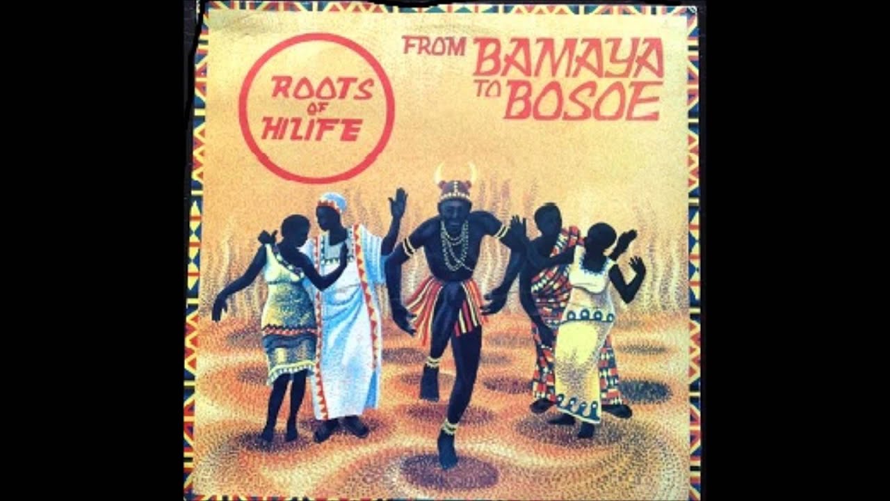Roots of Hilife from Bamaya to Bosoe Full Album