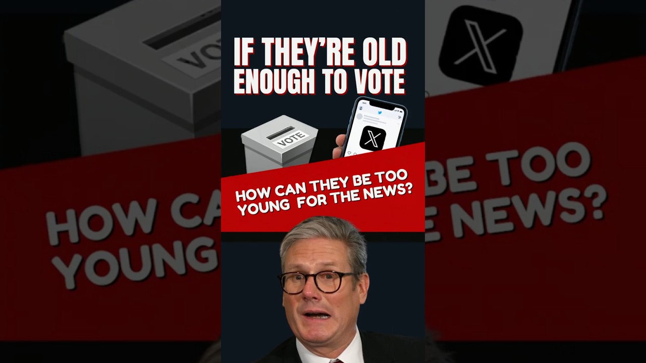 Starmer Gave 16 Year Olds The Vote &mdash; Now He Wants To Cut Off Their News