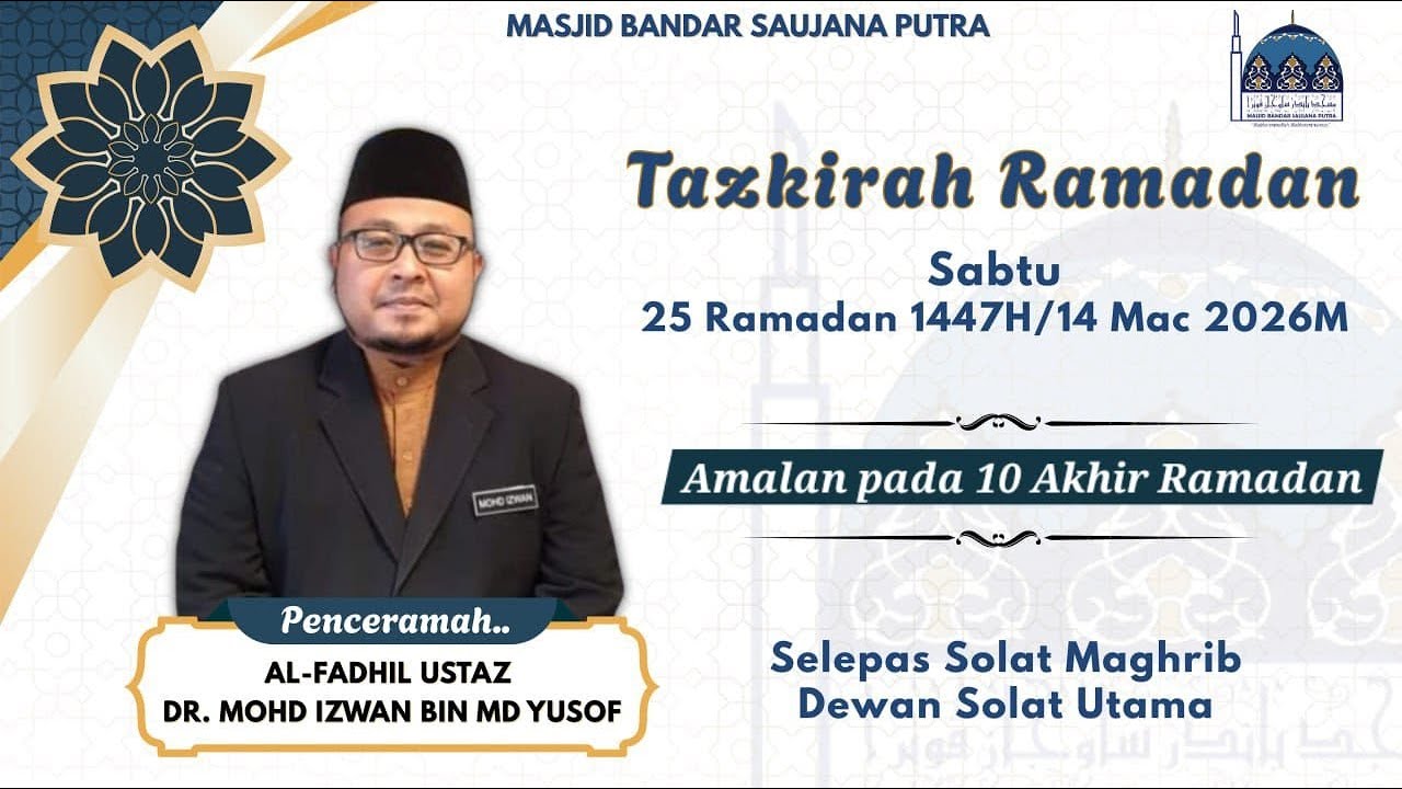 PENCERAMAH  : USTAZ  DR. MOHD IZWAN BIN MD YUSOF  /  TAJUK ;   AMALAN PADA 10 AKHIR RAMADAN