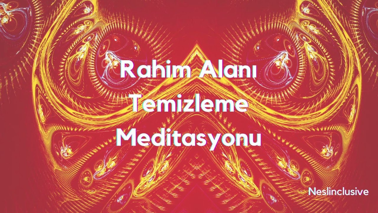 RAHİM ALANI TEMİZLEME MEDİTASYONU