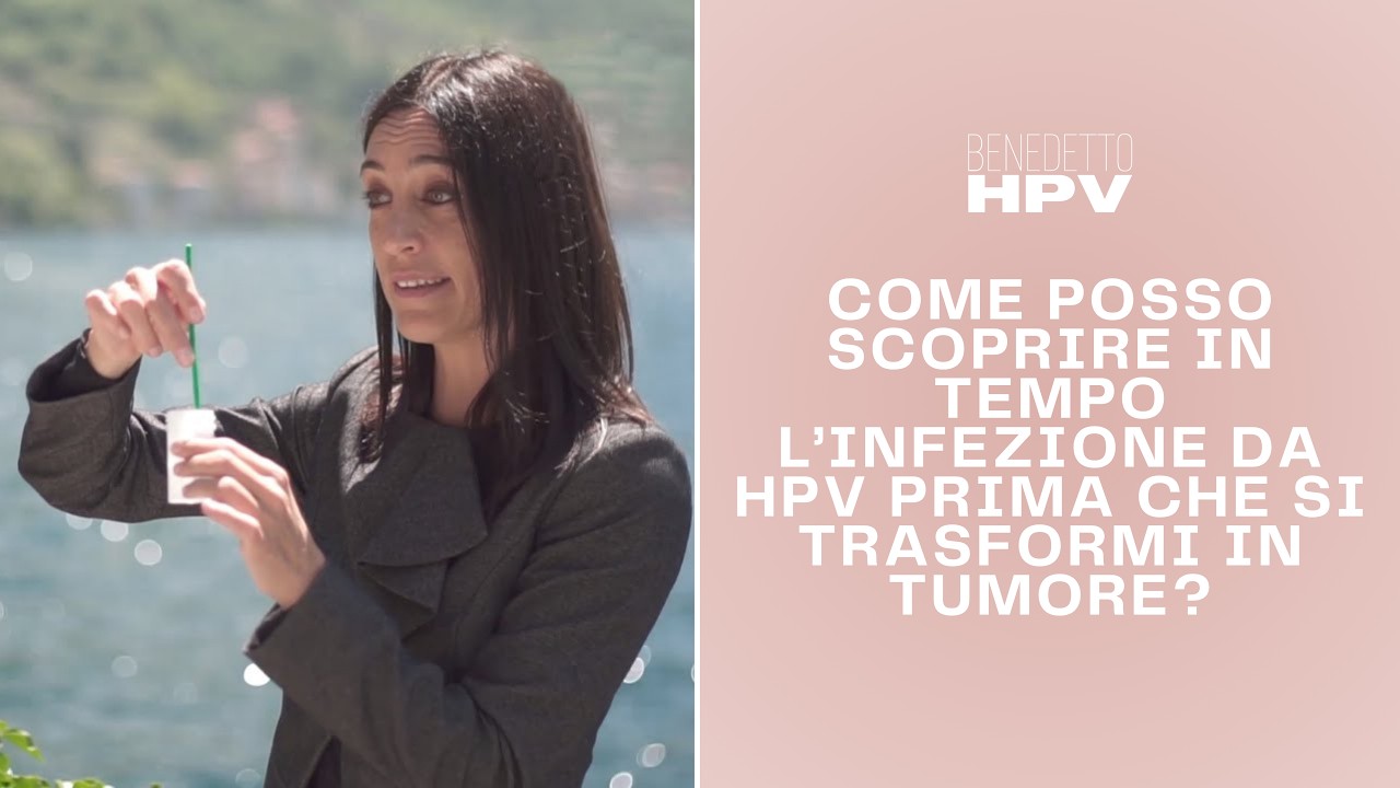 COME POSSO SCOPRIRE IN TEMPO L'INFEZIONE DA HPV PRIMA CHE SI TRASFORMI IN TUMORE?