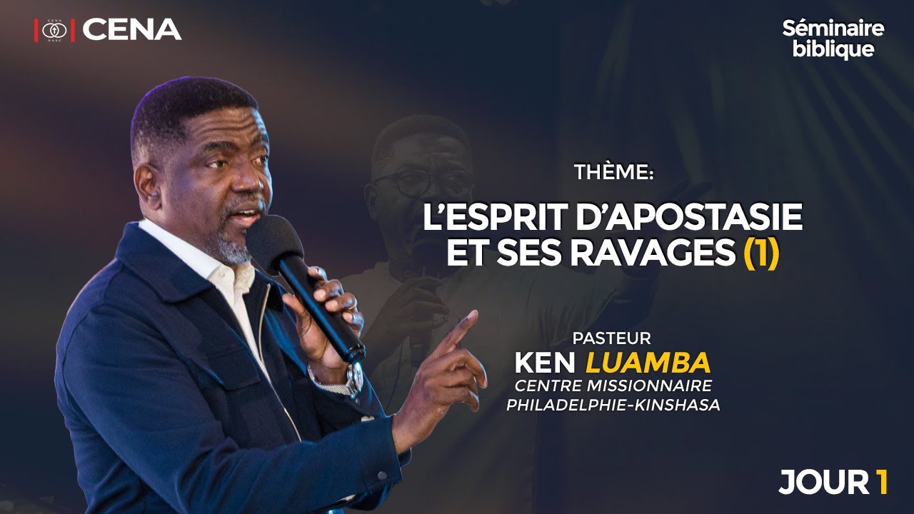 L’ESPRIT D’APOSTASIE ET SES RAVAGES / PST. KEN LUAMBA /SÉMINAIRE BIBLIQUE - JOUR 1