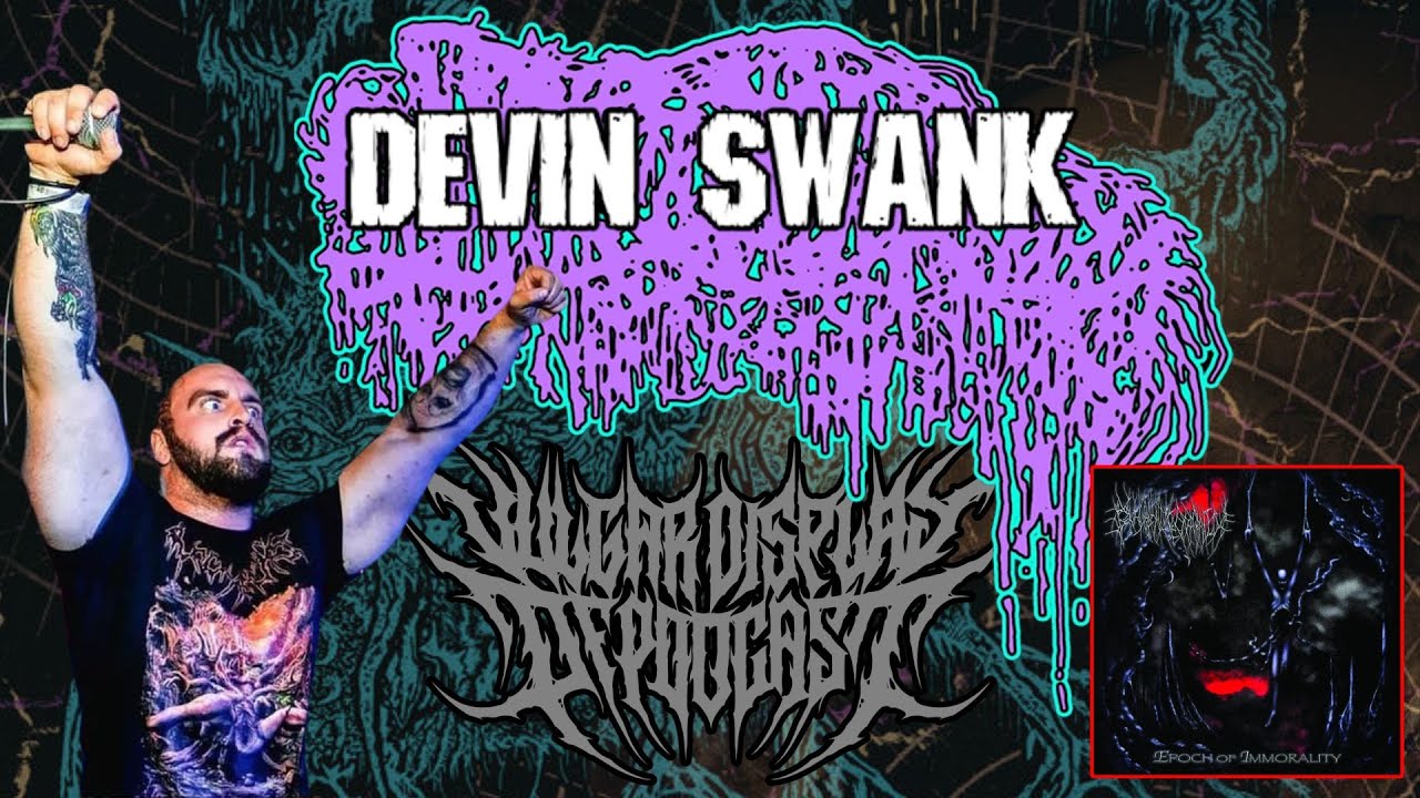 Devin Swank (Sanguisugabogg, BLUDGEONED BY DEFORMITY) - Vulgar Display of Podcast