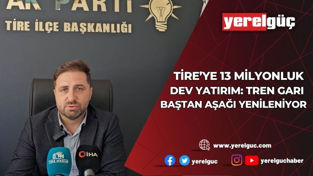 Tire’ye 13 Milyonluk Dev Yatırım: Tren Garı Baştan Aşağı Yenileniyor