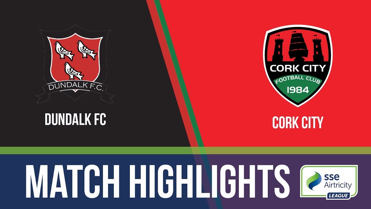 HIGHLIGHTS: Dundalk 2-1 Cork City