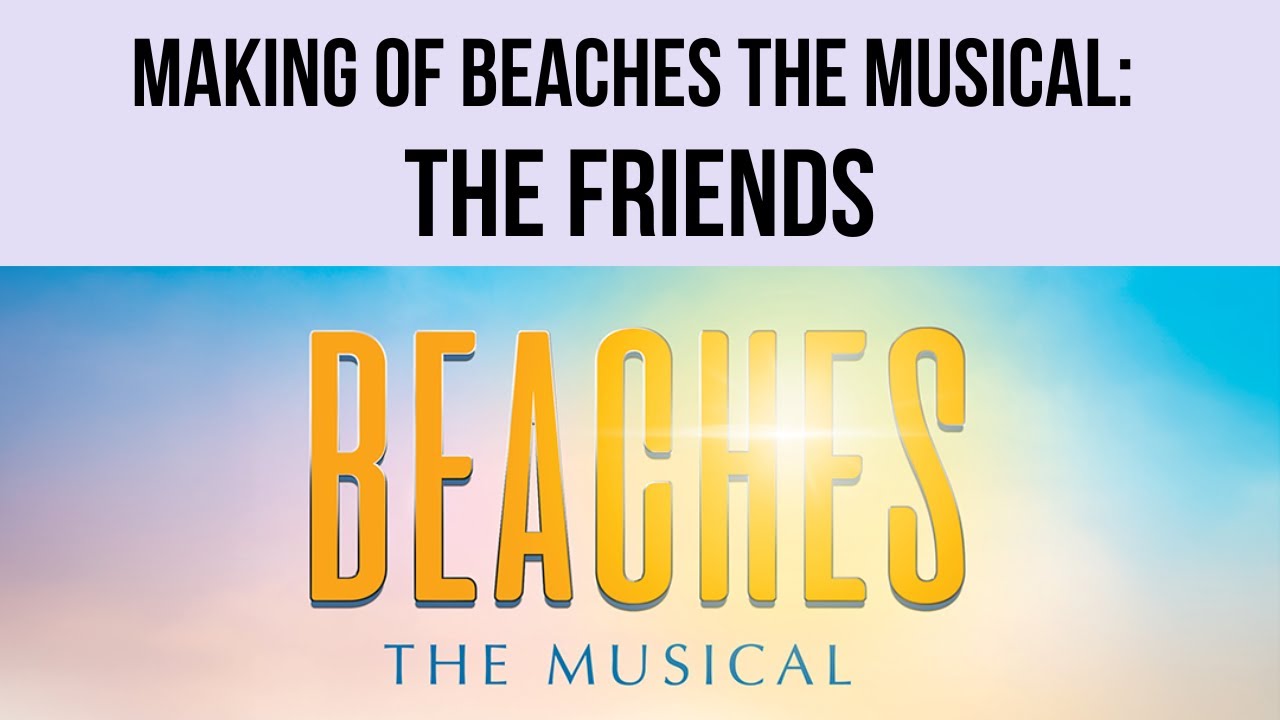 Making of Beaches the Musical: The Friends | Theatre Calgary
