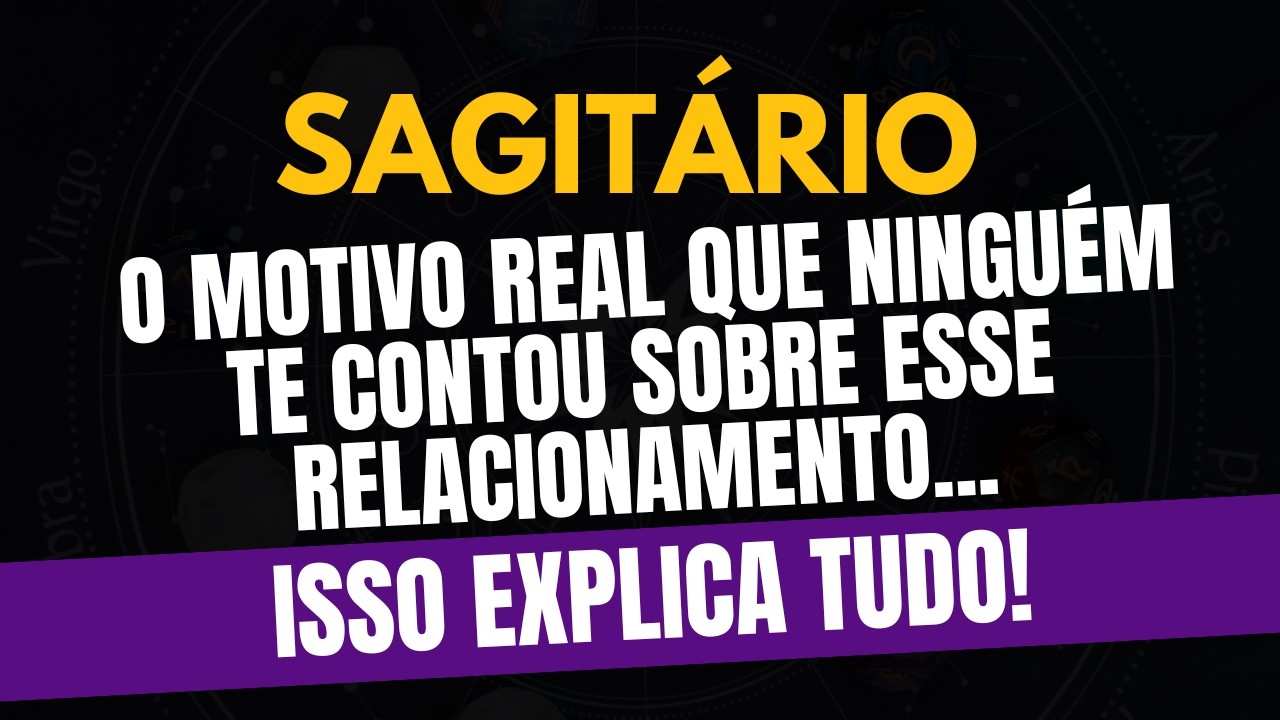 SAGITÁRIO♐ ISSO EXPLICA TUDO! O Motivo Real Que Ninguém Te Contou Sobre Esse Relacionamento!