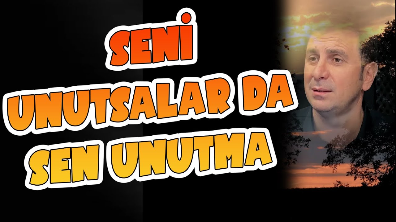 SENİ UNUTSALAR DA SEN UNUTMA