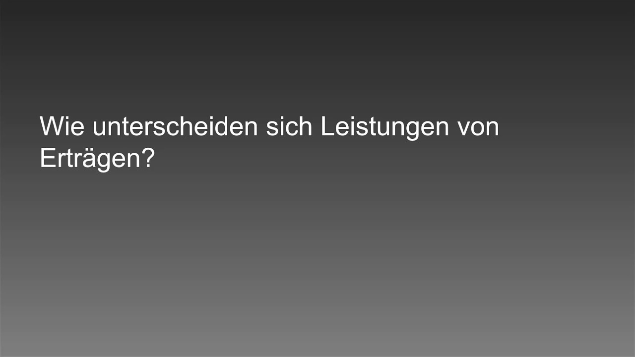 Wie unterscheiden sich Leistungen und Ertr&auml;ge?