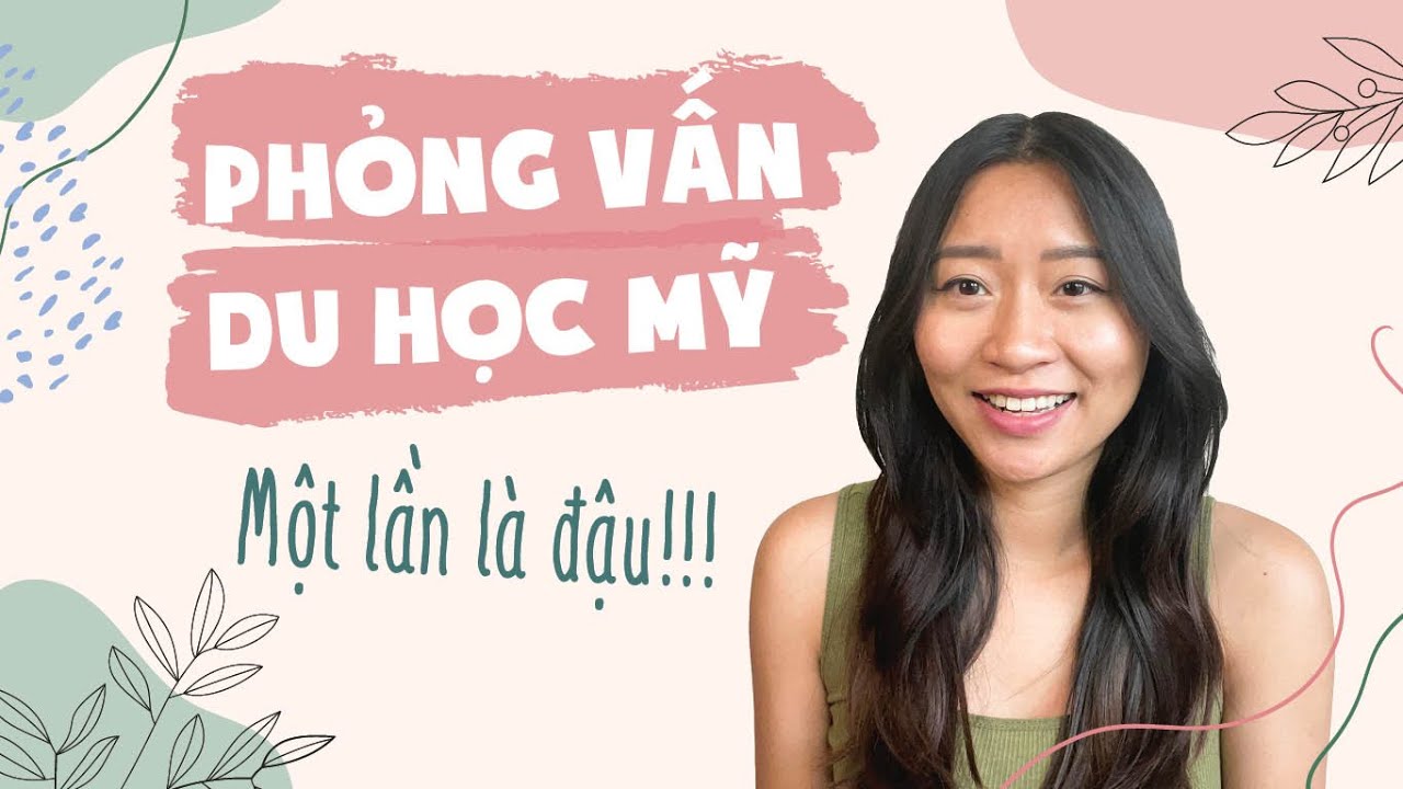 Cách Phỏng Vấn Du Học Mỹ — Một Lần Là Đậu