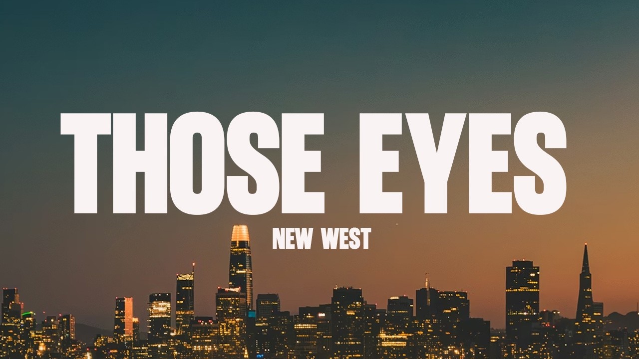 New West - Those Eyes (Lyrics)