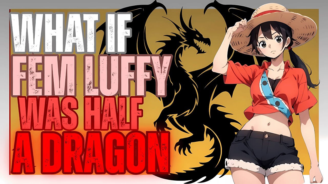 what if fem luffy was a half dragon part 1