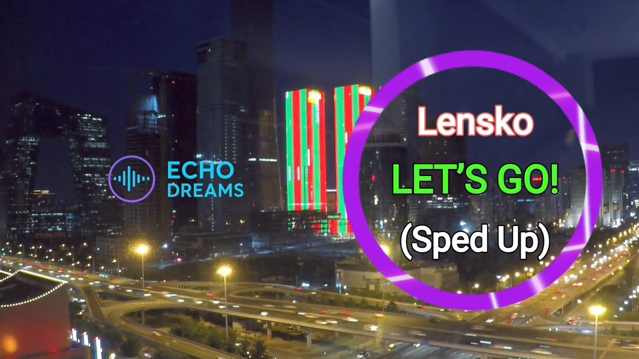 Lensko – Let’s Go! (Sped Up)