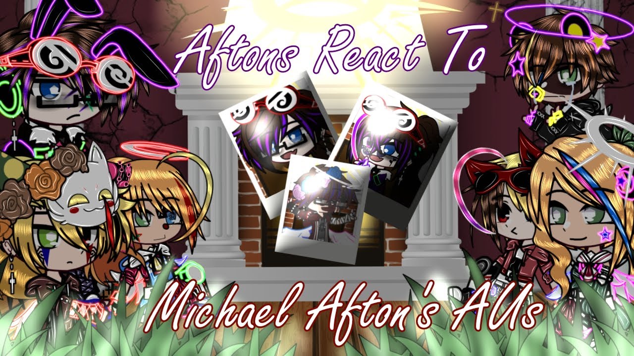 Aftons react to Michael Afton's AUs || 3K SUB SPECIAL || ❤️⭐My favourite video so far⭐❤️