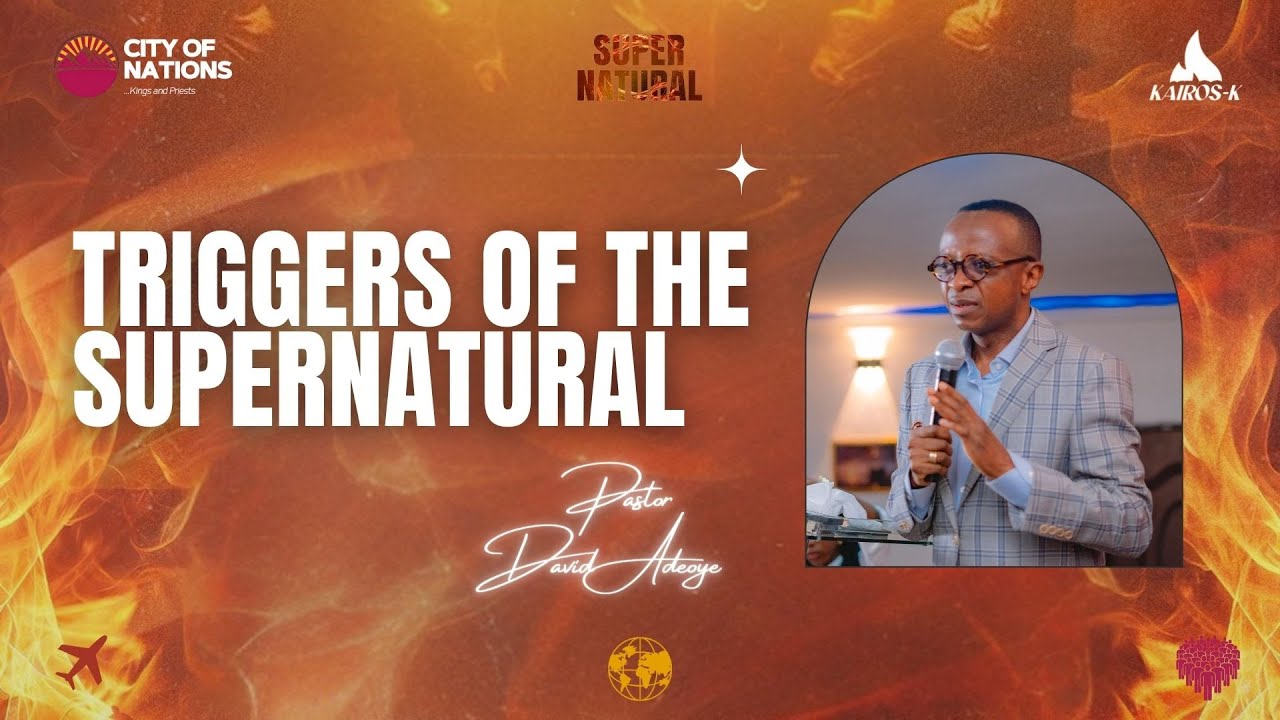 TRIGGERS OF THE SUPERNATURAL | PASTOR DAVID ADEOYE | KAIROS KONFERENCE