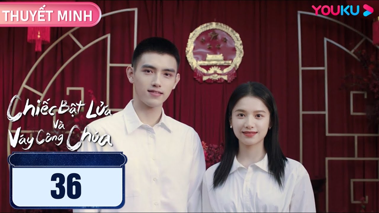 [THUYẾT MINH] Chiếc Bật Lửa Và Váy Công Chúa | EP36 | Phim Ngôn Tình | Trần Phi Vũ/Trương Tịnh Nghi