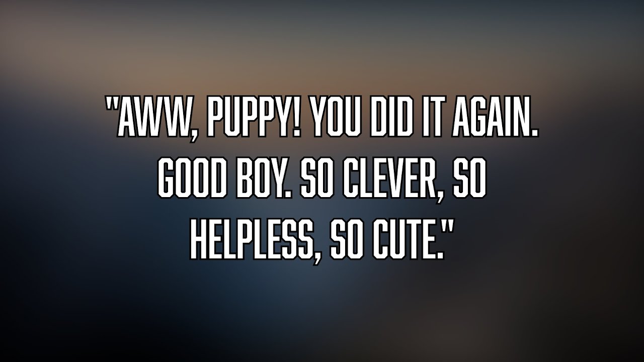 Your Bully Calls You Good Boy Over and Over [Degradation][Praise]