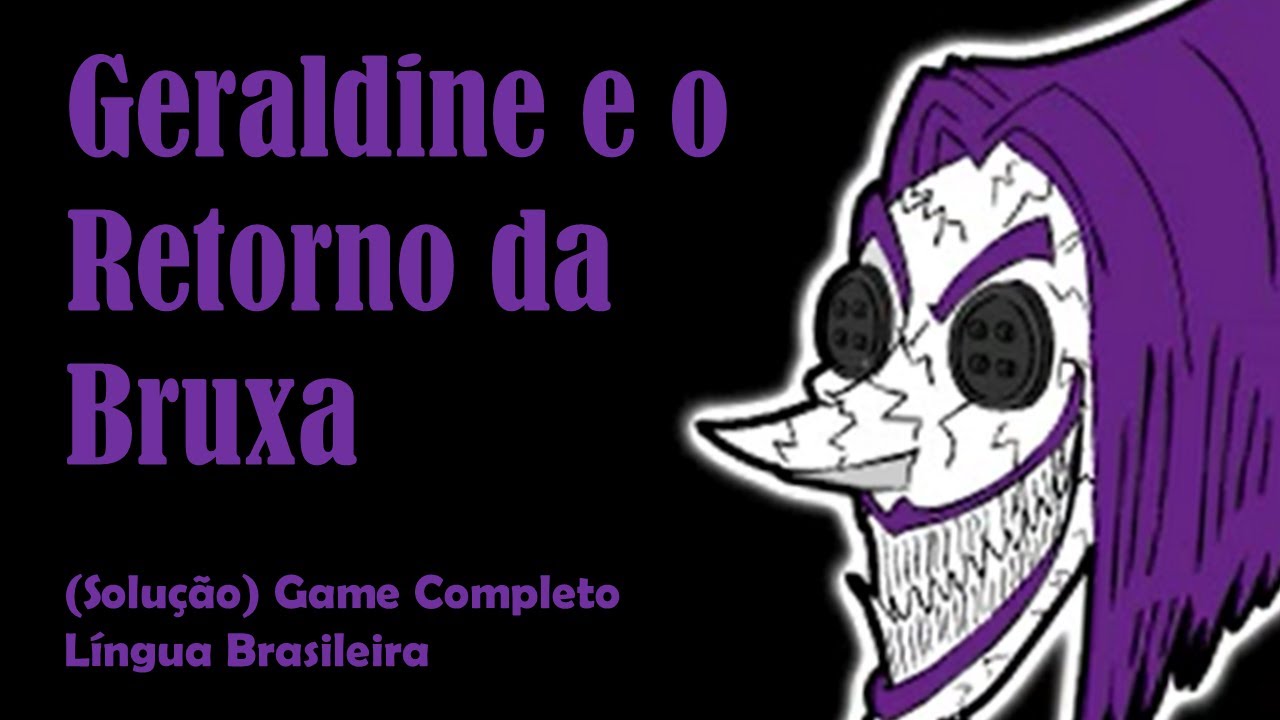 Geraldine e o Retorno da Bruxa  - (Solução) Game Completo (Língua Brasileira)