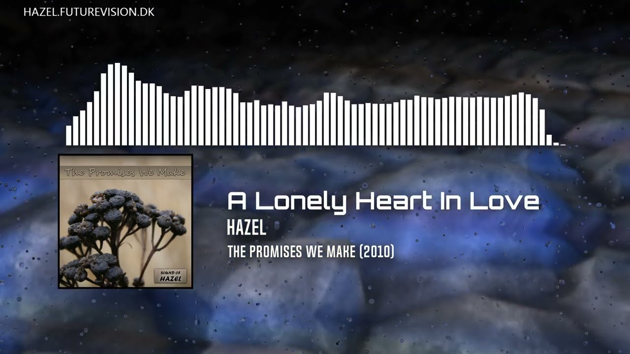 Hazel - A Lonely Heart In Love