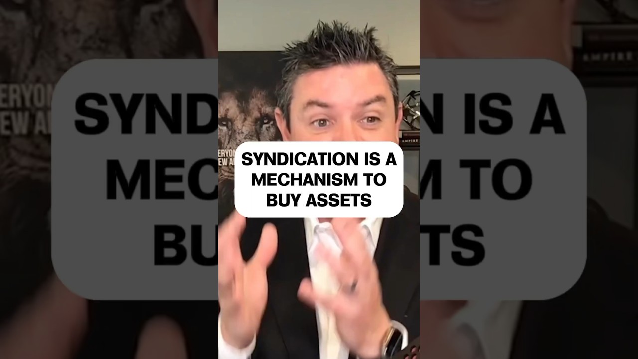 Syndication is a Mechanism to Buy Assets!