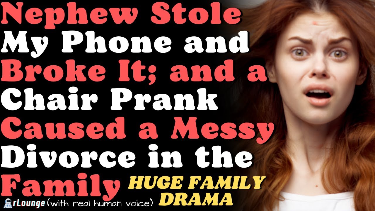 Nephew Stole My Phone and Broke It, and a Chair Prank Caused a Messy Divorce in the Family