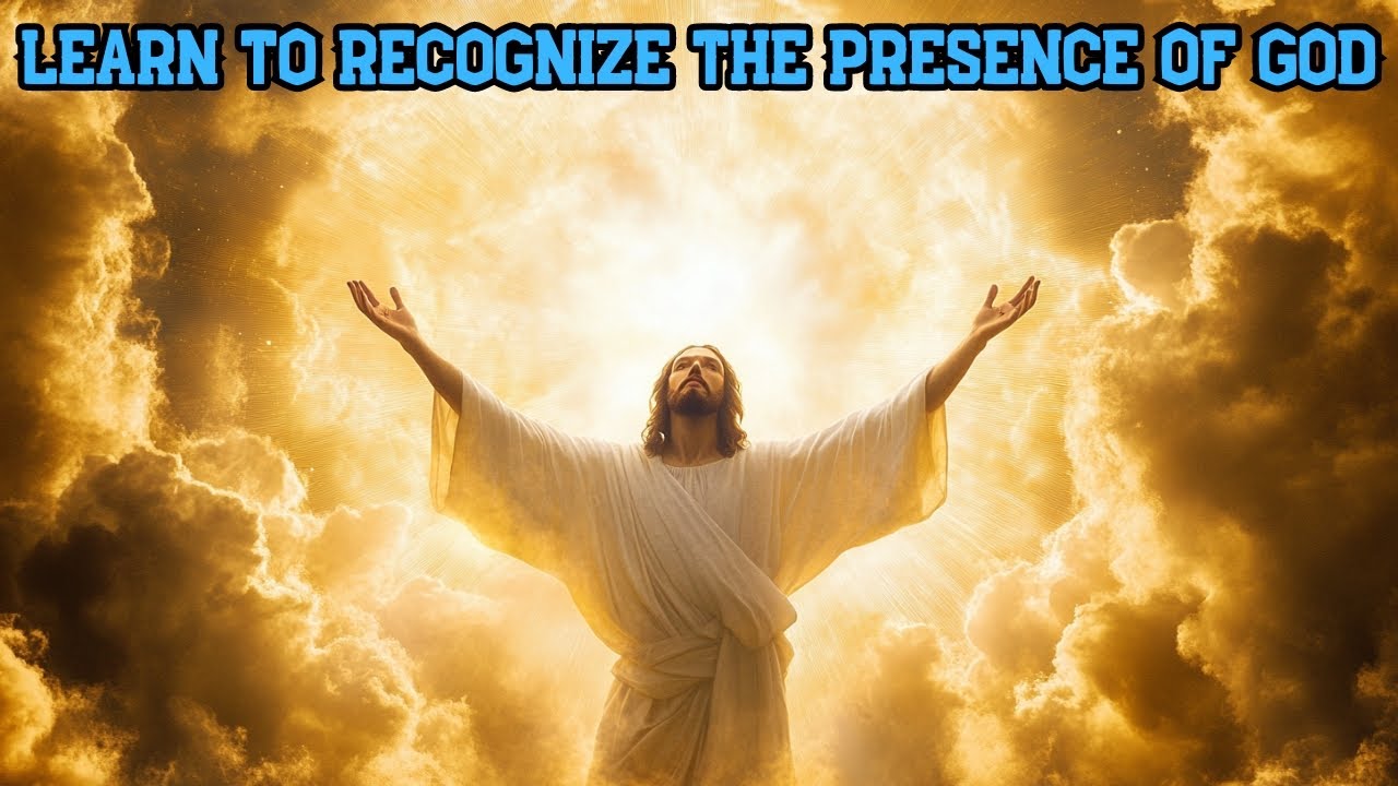 Learn To Recognize The Presence Of God