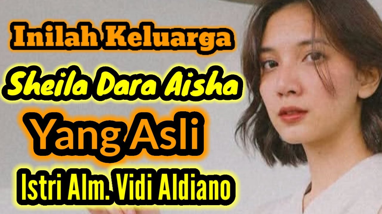 INILAH KELUARGA ASLI SHEILA DARA AISHA - ISTRI ALM. VIDI ALDIANO