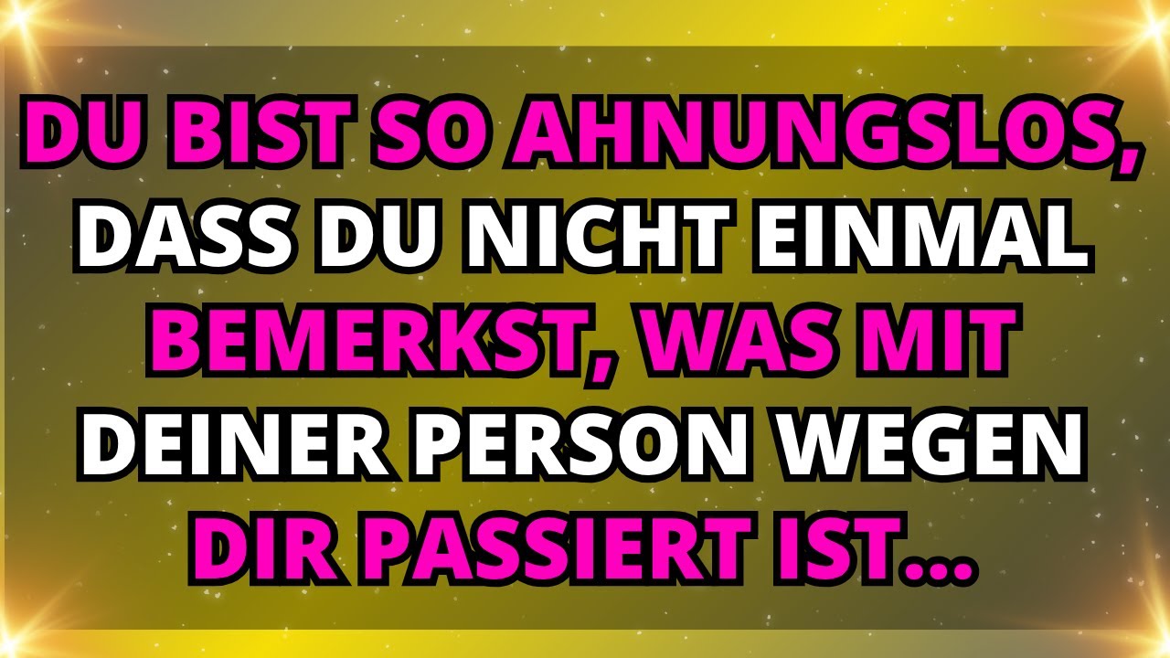 Engel sagen, dass du keinen blassen Schimmer hast, was mit deiner PERSON passiert ist.