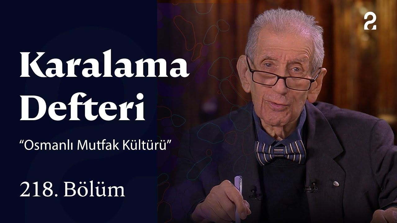 “Osmanlı Mutfak Kültürü” | Karalama Defteri | 218. Bölüm