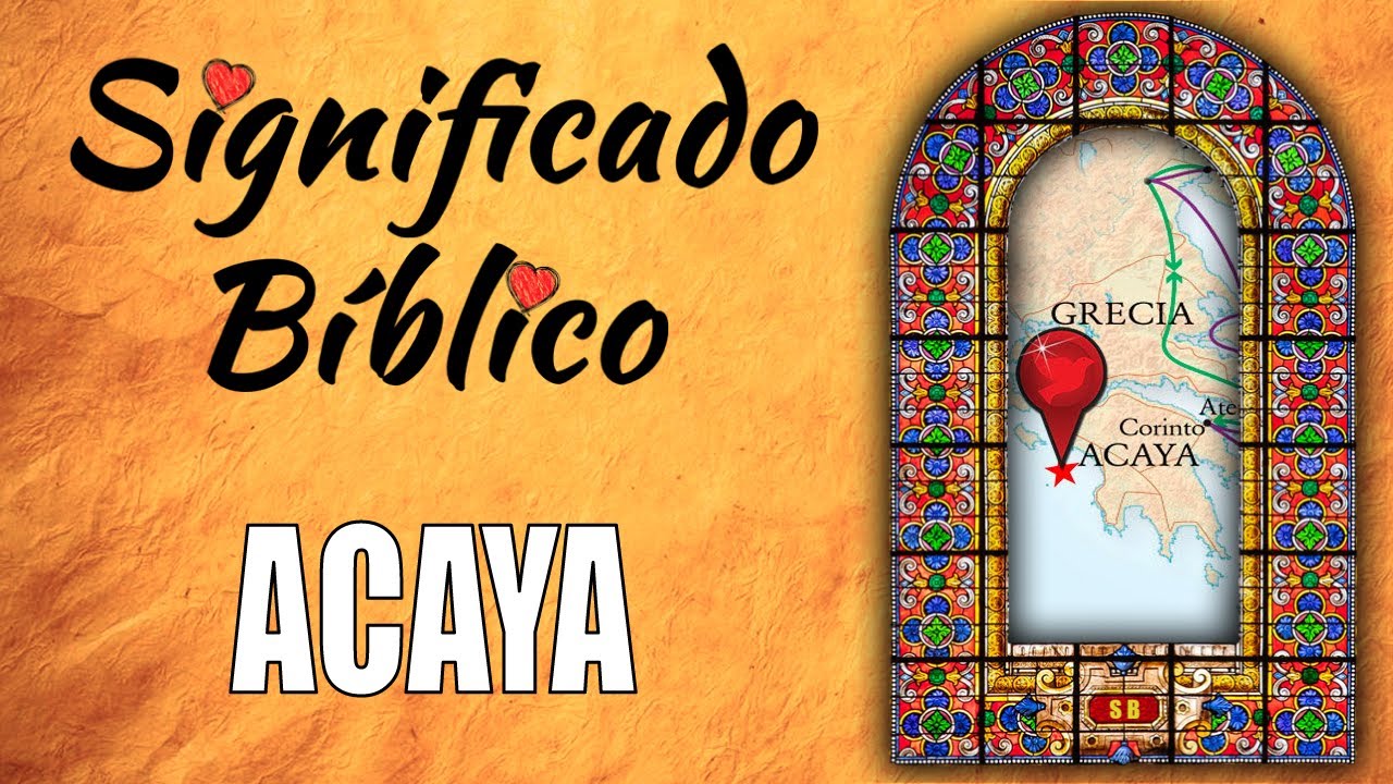 Acaya Significado B&iacute;blico | &iquest;Qu&eacute; Significa Acaya en la Biblia? 🙏