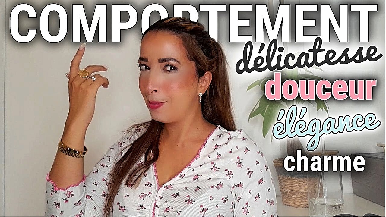 La féminité comportementale LET'S TALK (très important)