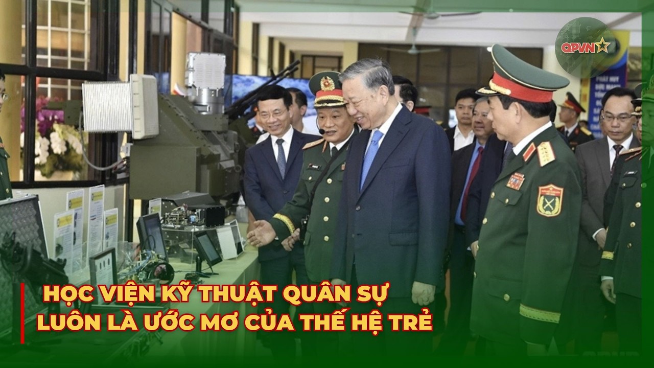 Học Viện Kỹ Thuật Quân Sự Luôn Là Ước Mơ Của Thế Hệ Trẻ