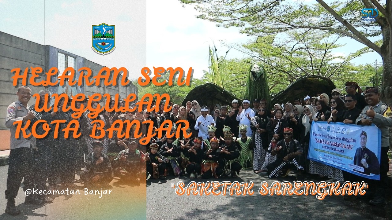 HELARAN SENI UNGGULAN KOTA BANJAR || “Saketak Sarengkak” Kecamatan Banjar