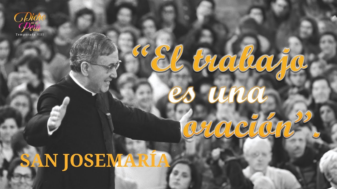 San Josemaría Escrivá de Balaguer : “El trabajo es una oración”