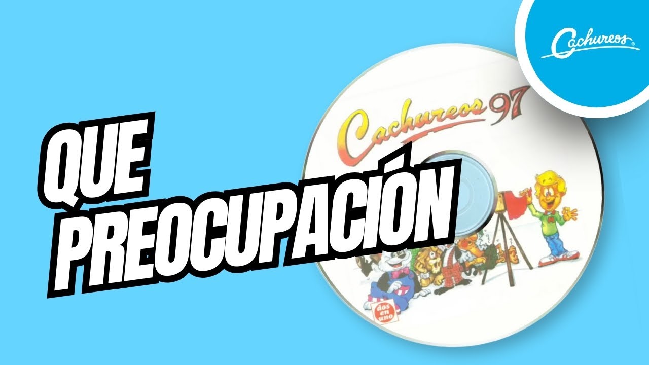 Cachureos 97 - Que Preocupación