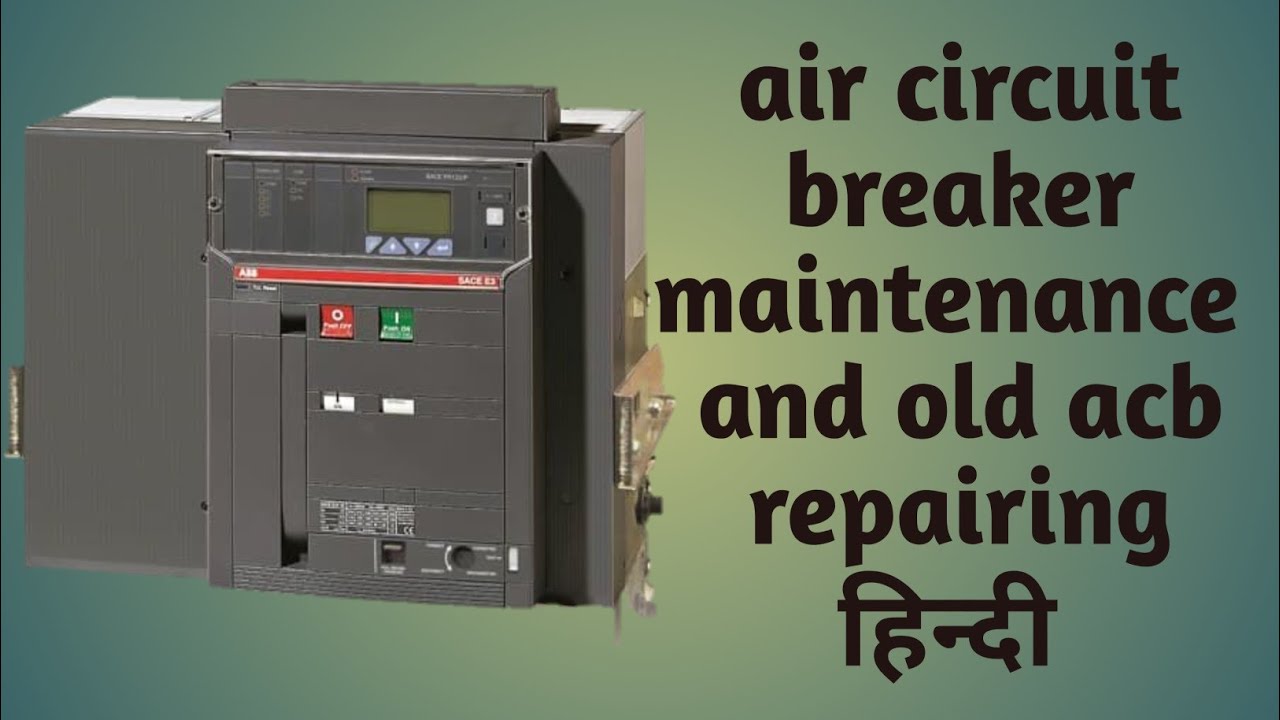  circuit breaker operating mechanism repair? abb acb breaker setting? abb acb breaker maintenance ! 
