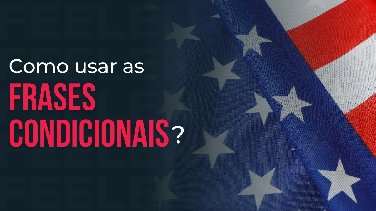 Como usar as FRASES CONDICIONAIS NO INGLÊS?