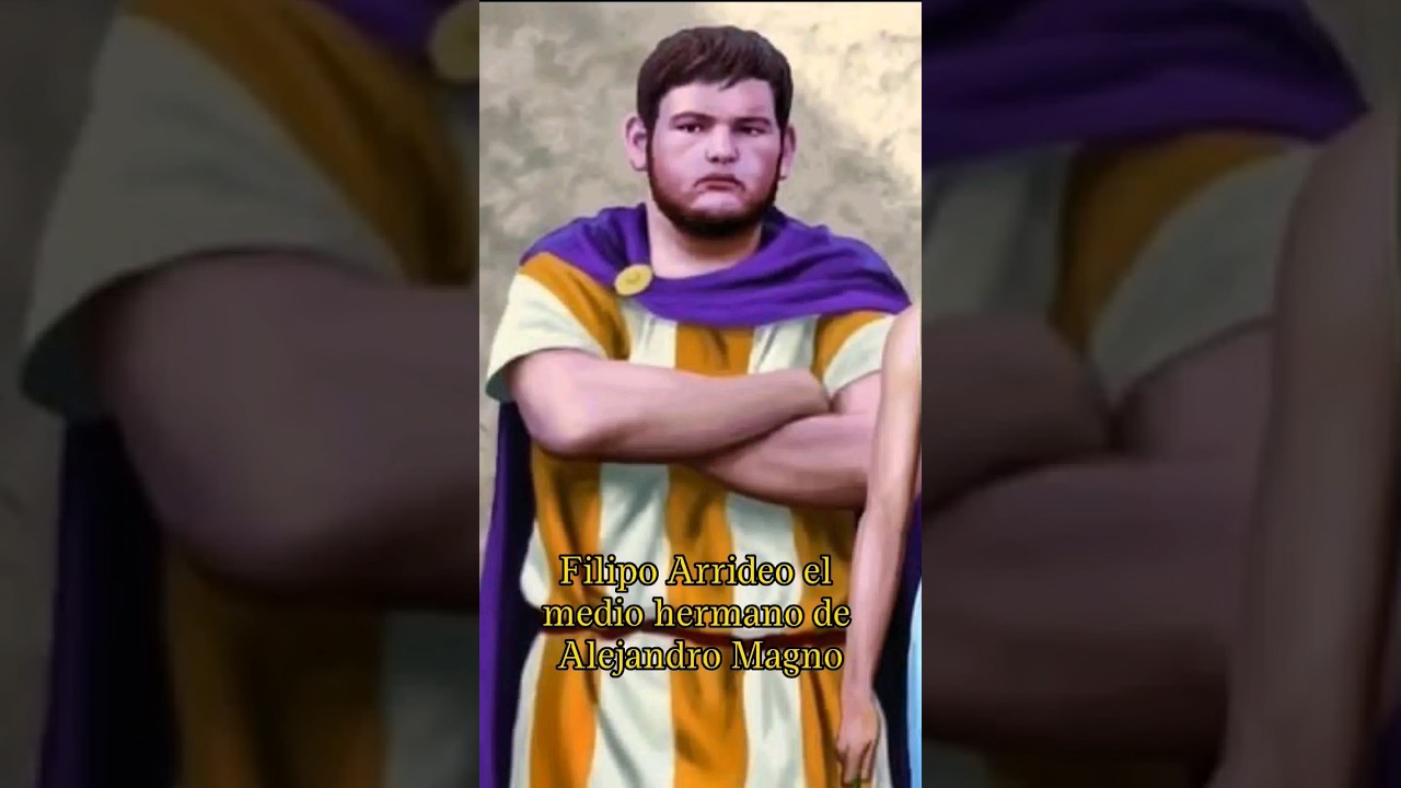 Filipo Arrideo el medio hermano de Alejandro Magno 