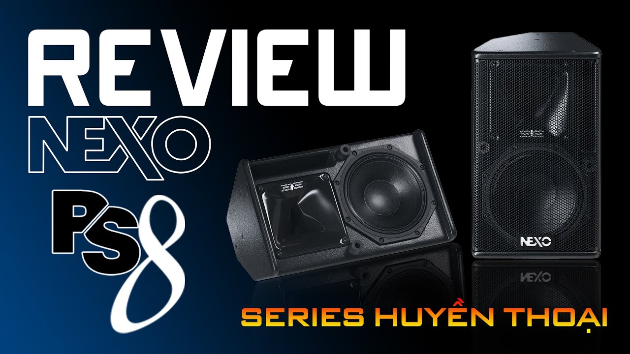 Review chi tiết Loa NEXO PS8 - Series huyền thoại của NEXO