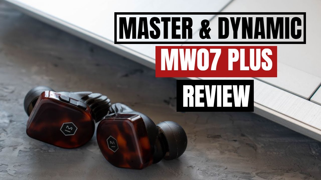 Master & Dynamic MW07 Plus review - Are they worth $300?