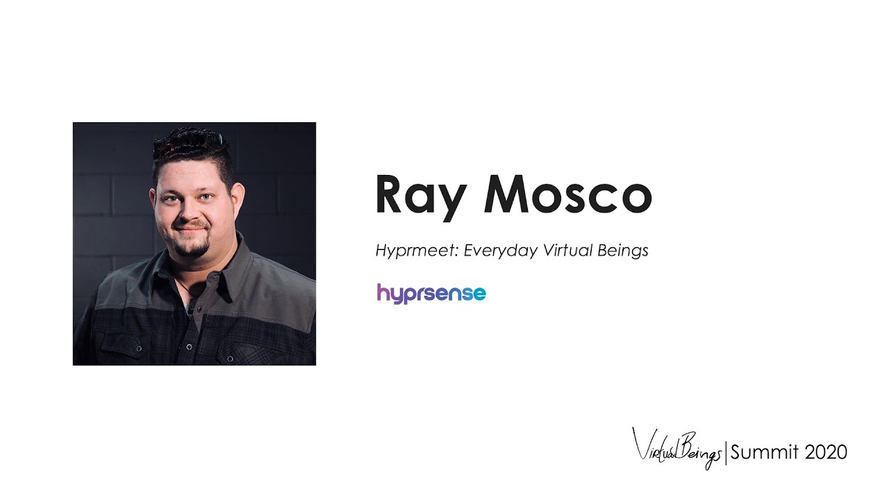 Ray Mosco, Hyprsense, on Everyday Virtual Beings
