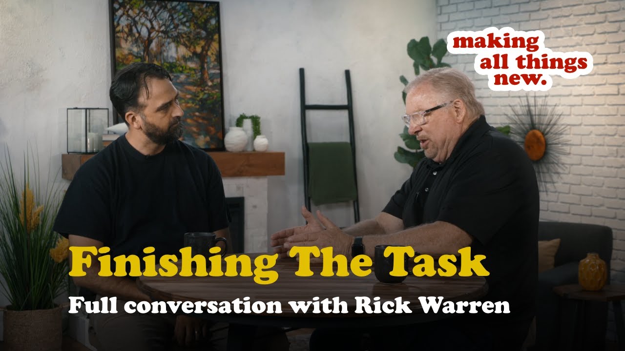 Finishing The Task: Full conversation with Rick Warren