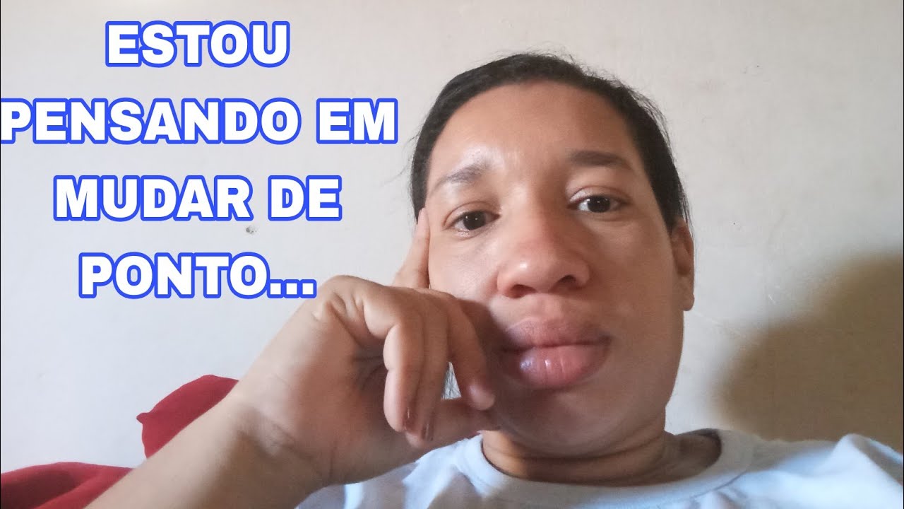 ESTOU PENSANDO EM MUDAR DE PONTO...