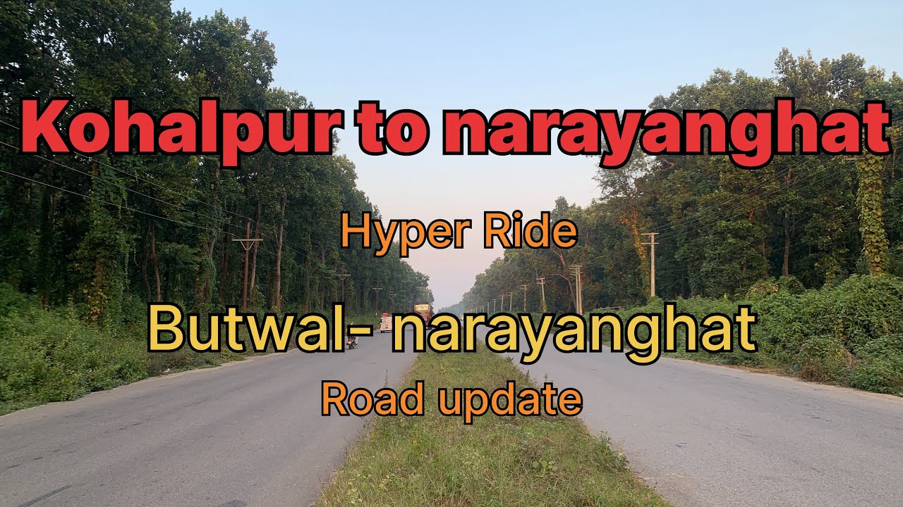 Kohalpur to narayanghat || hyper ride || beautiful highway || road update @KarkiRoshan86 