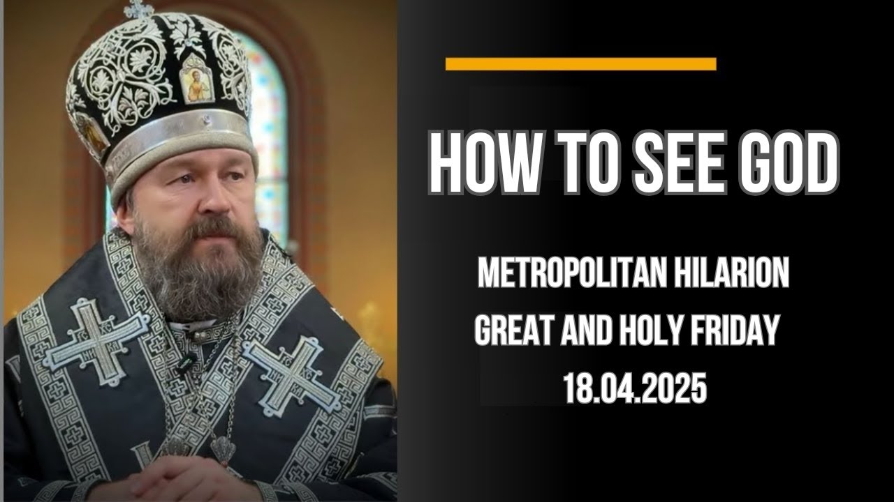 Is it possible to see God? Metropolitan Hilarion (Alfeyev).