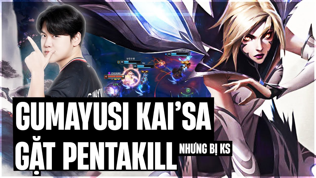 GUMAYUSI VÀ GIÁO ÁN KAISA RANK HÀN SIÊU CHÁY FARM 20 MẠNG GẶT PENTAKILL (NHƯNG BỊ KS)