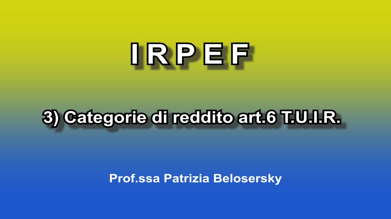 IRPEF 3) Categorie di reddito: art 6 T U I R