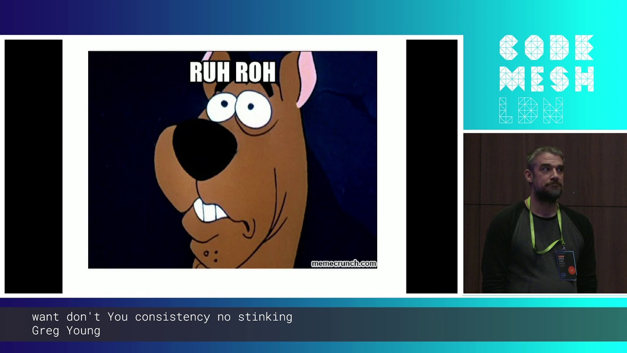 Greg Young - want don't You consistency no stinking | Code Mesh LDN 19